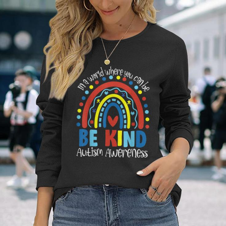 In A World Where You Can Be Anything Be Kind Autism Rainbow Long Sleeve T-Shirt T-Shirt Gifts for Her