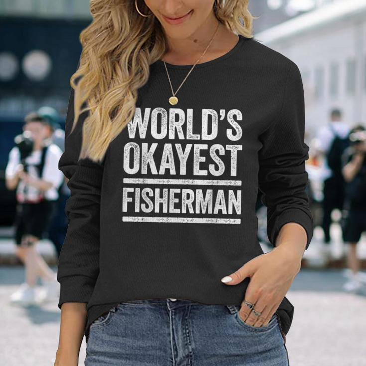 Worlds Okayest Fisherman Best Fisher Ever Long Sleeve T-Shirt Gifts for Her