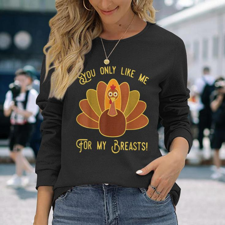 You Only Like Me For My Breasts Funny Thanksgiving Day Gift Men Women Long Sleeve T-shirt Graphic Print Unisex Gifts for Her