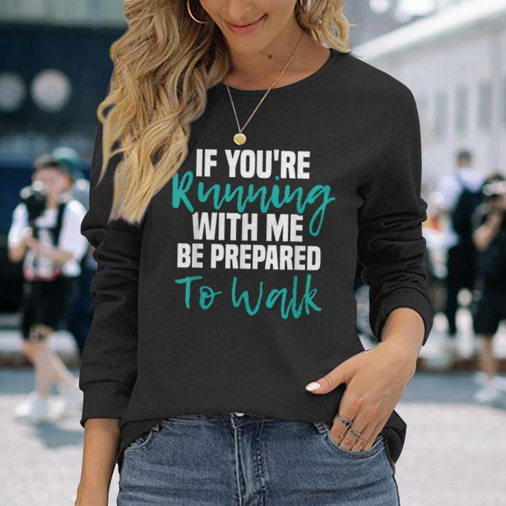 If Youre Running With Me Be Prepared To Walk Gym Clothes Long Sleeve T-Shirt Gifts for Her