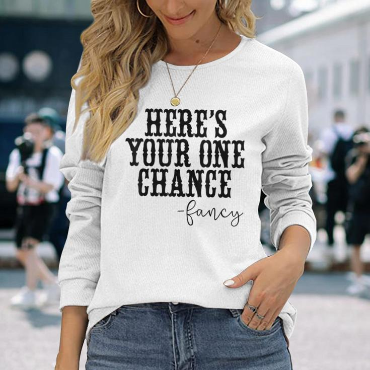 Heres Your One Chance Fancy Vintage Western Country Men Women Long Sleeve T-Shirt T-shirt Graphic Print Gifts for Her