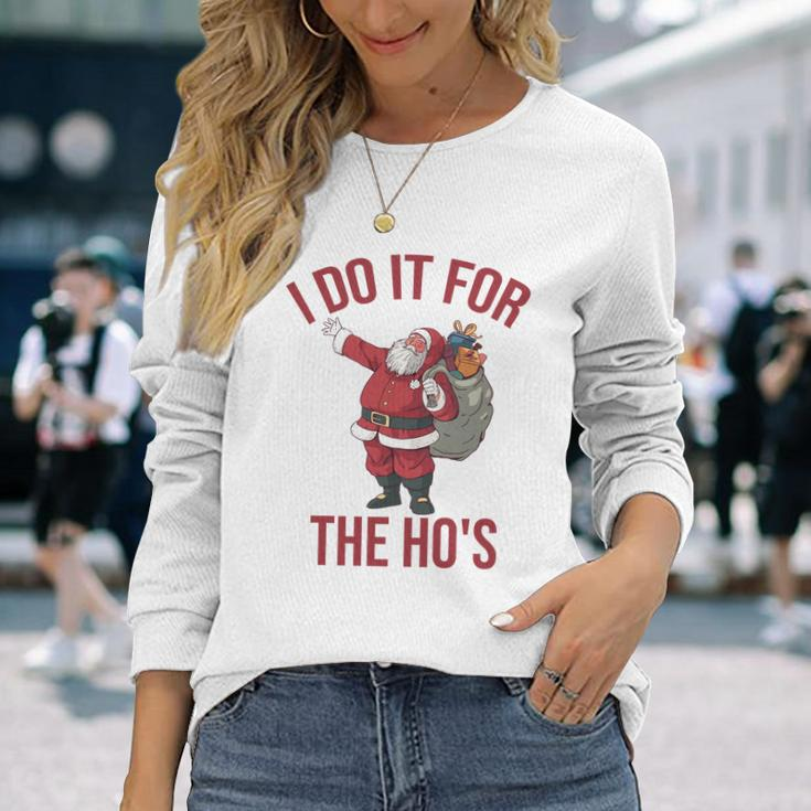 I Do It For The Hos Rude Christmas Shirt Santa Long Sleeve T-Shirt Gifts for Her