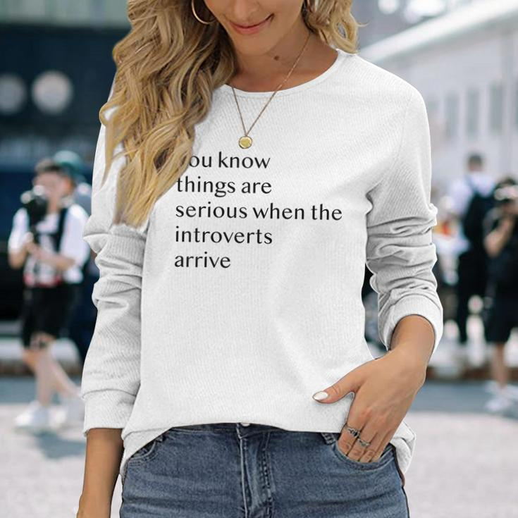You Know Things Are Serious When The Introverts Arrive V3 Long Sleeve T-Shirt Gifts for Her