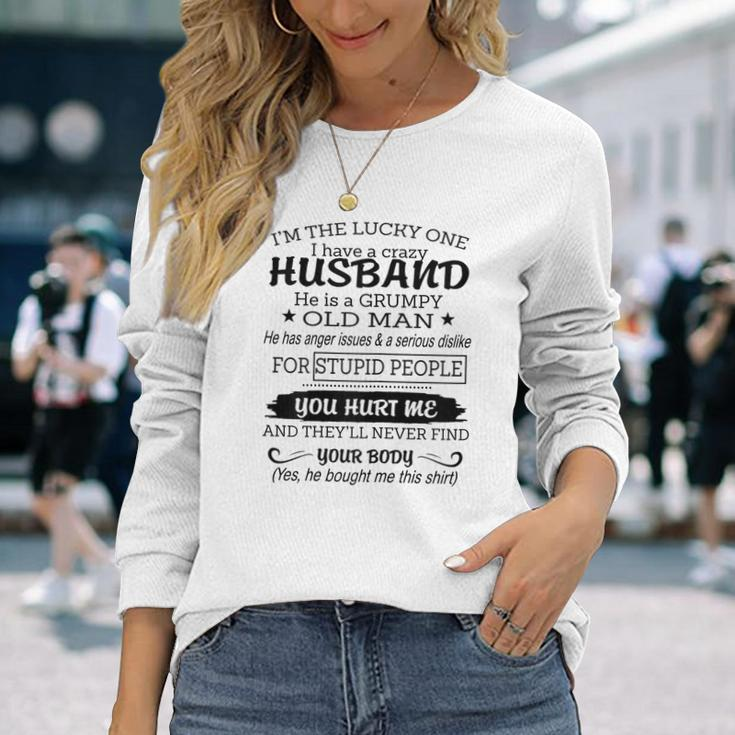 Im The Lucky One I I Have A Crazy Husband Grumpy Old Man Long Sleeve T-Shirt Gifts for Her