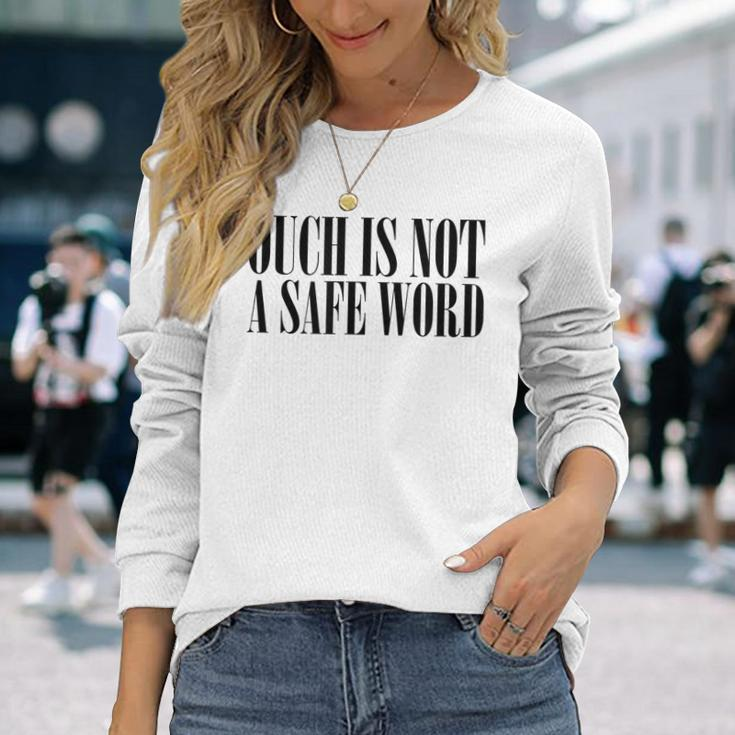 Ouch Is Not A Safe Word Bdsm Mistress Sir Long Sleeve T-Shirt Gifts for Her