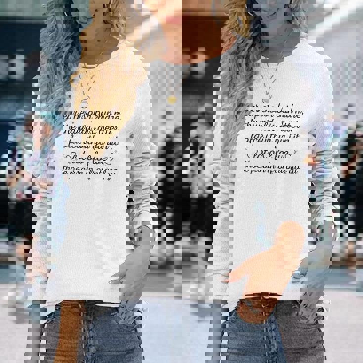 To The Person Behind Me Dear Person Behind Me Long Sleeve T-Shirt Gifts for Her