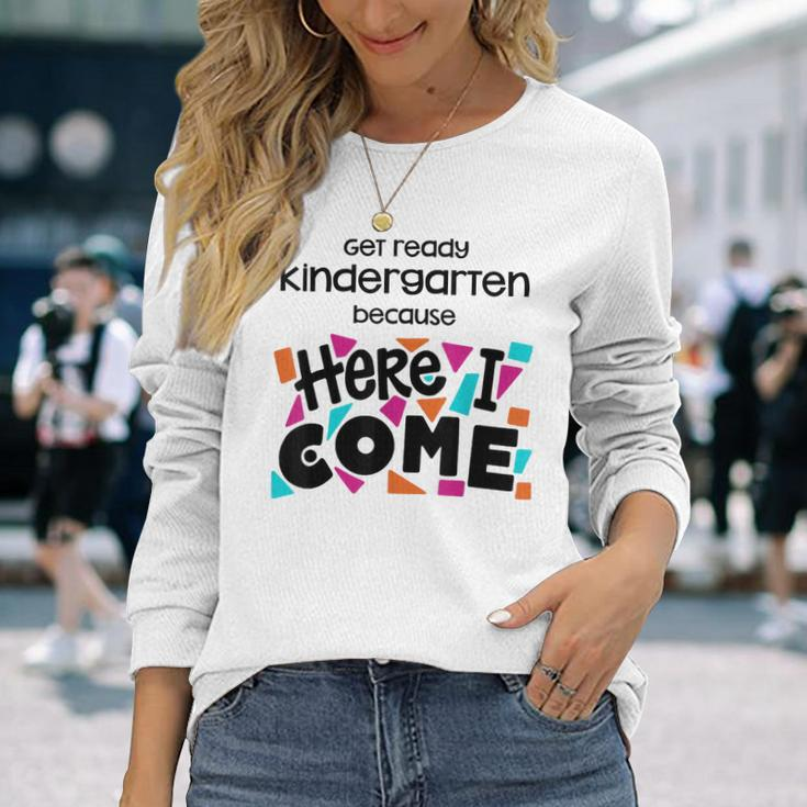 Get Ready Kindergarten Because Here I Come Long Sleeve T-Shirt Gifts for Her