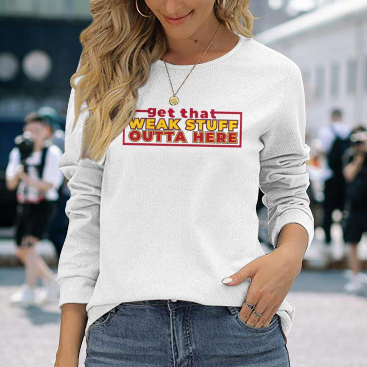 Get That Weak Stuff Outta Here Cleveland Basketball Long Sleeve T-Shirt T-Shirt Gifts for Her