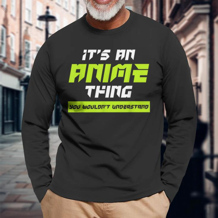 Anime You Wouldnt Understand Its An Anime Thing Long Sleeve T-Shirt Gifts for Old Men