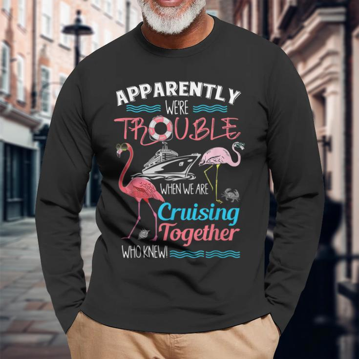 Apparently Were Trouble When We Are Cruising Together V2 Long Sleeve T-Shirt Gifts for Old Men