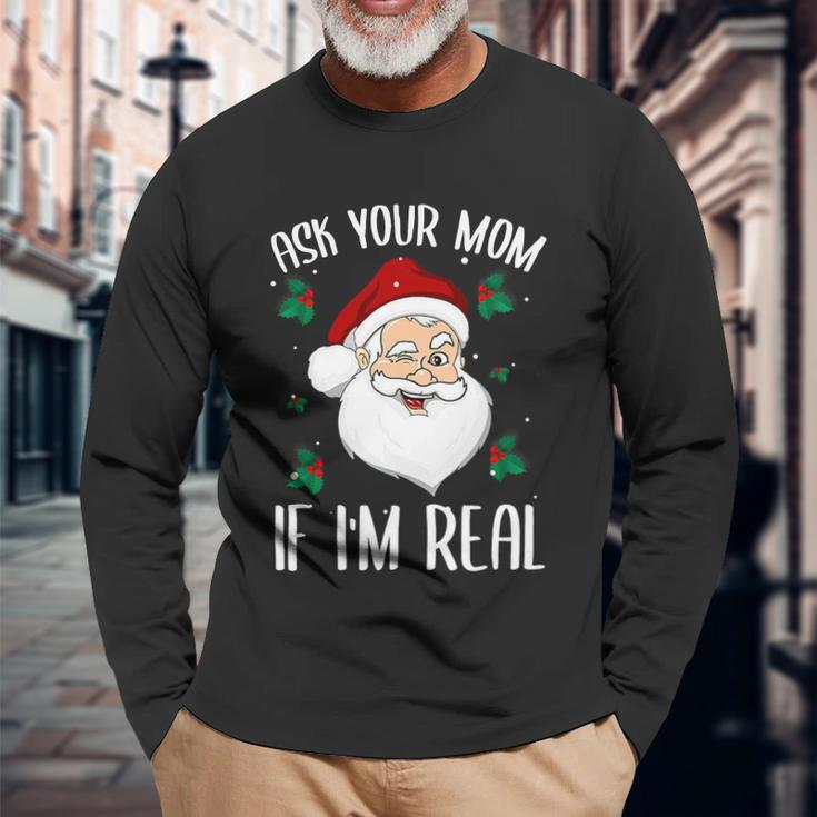 Ask Your Mom If Im Real Christmas Santa Claus Xmas Long Sleeve T-Shirt Gifts for Old Men