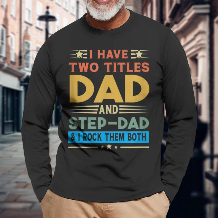 Awesome Dad I Have Two Titles Dad And Step-Dad Men Long Sleeve T-Shirt Gifts for Old Men