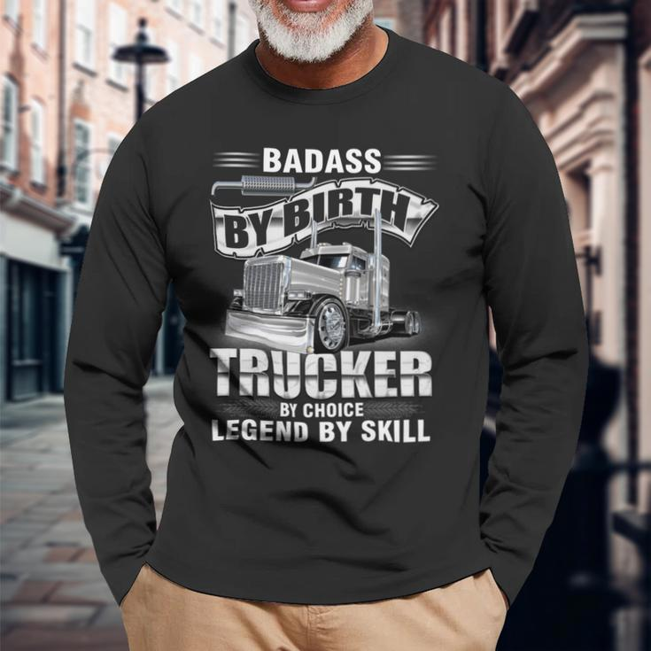 Badass By Birth Trucker By Choice Legend By Skill Long Sleeve T-Shirt Gifts for Old Men