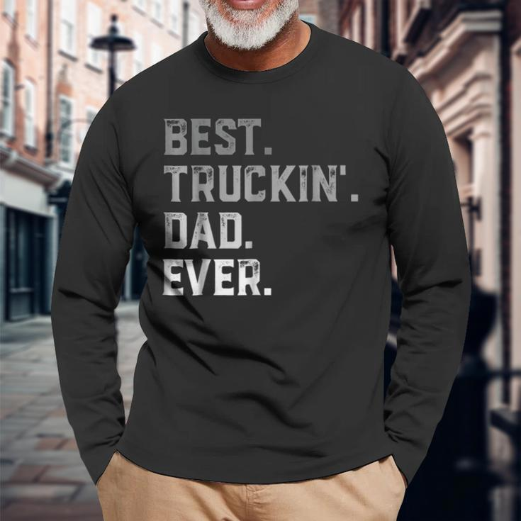 Best Truckin Dad Ever For Fathers Day Long Sleeve T-Shirt T-Shirt Gifts for Old Men