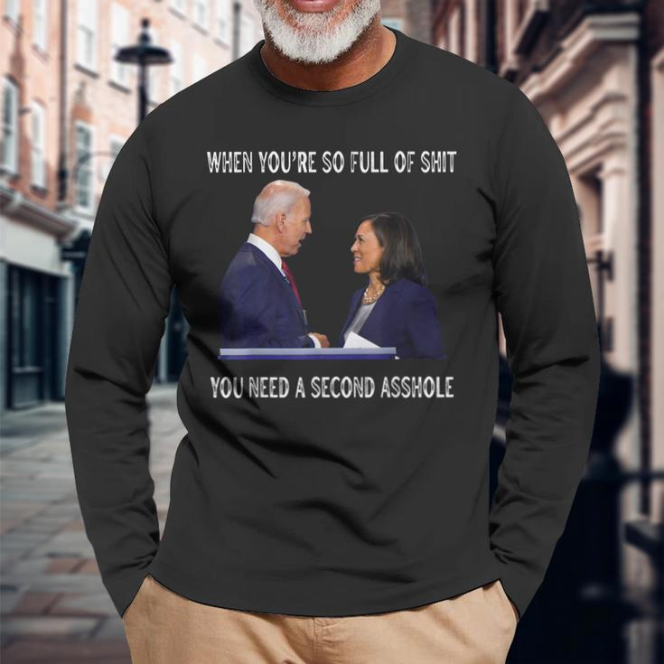 Biden When Youre So Full Of ShiT You Need A Second Asshole Long Sleeve T-Shirt T-Shirt Gifts for Old Men