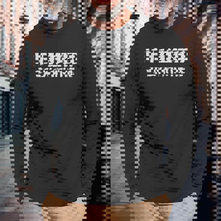 Im Bored Play With Me Long Sleeve T-Shirt Gifts for Old Men