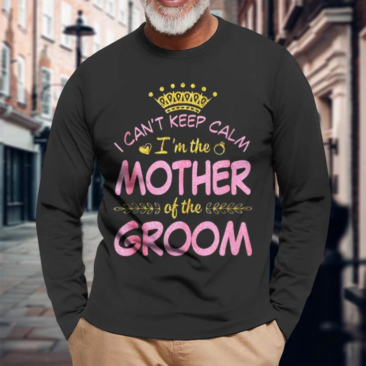 I Can’T Keep Calm I’M The Mother Of The Groom Happy Married Long Sleeve T-Shirt T-Shirt Gifts for Old Men