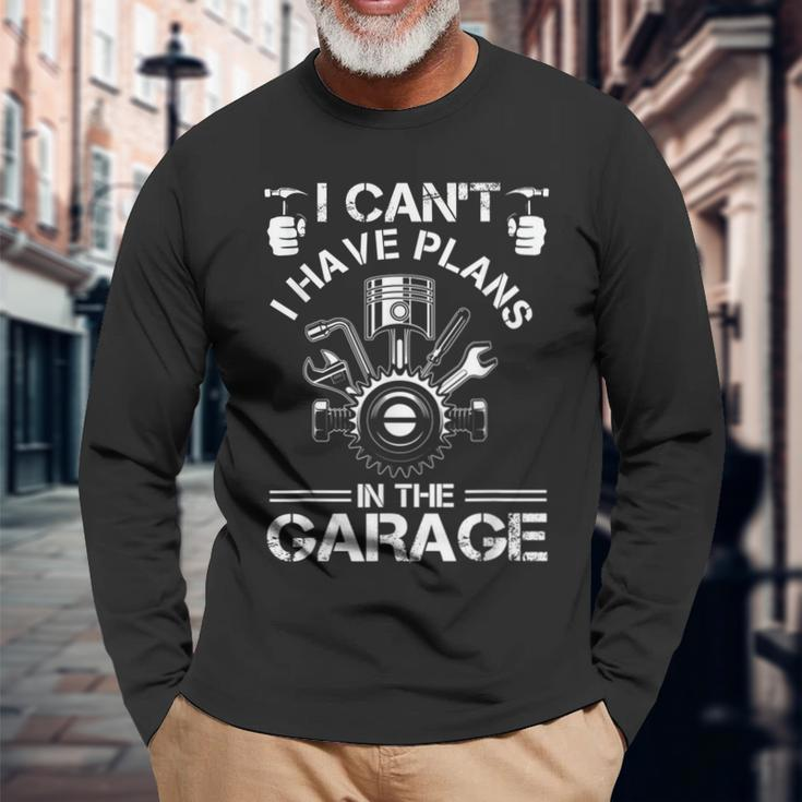 I Cant I Have Plans In The Garage Fathers Day Car Mechanics Long Sleeve T-Shirt Gifts for Old Men