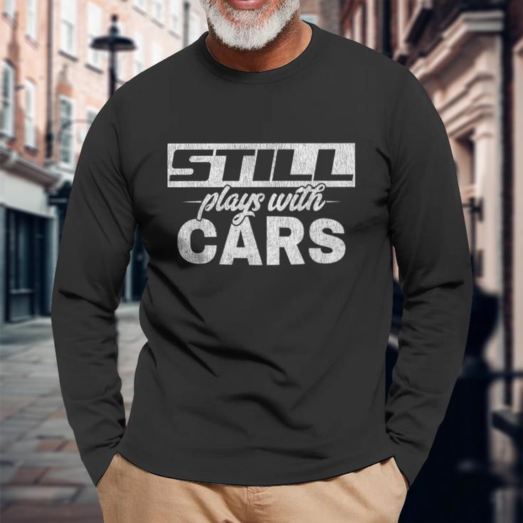 Car For Men Still Plays With Cars Mechanic Long Sleeve T-Shirt Gifts for Old Men