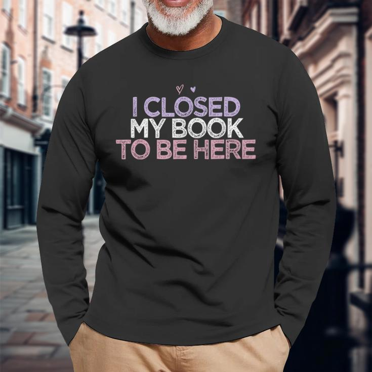Colored Hearts Mom Funny I Closed My Book To Be Here Men Women Long Sleeve T-shirt Graphic Print Unisex Gifts for Old Men