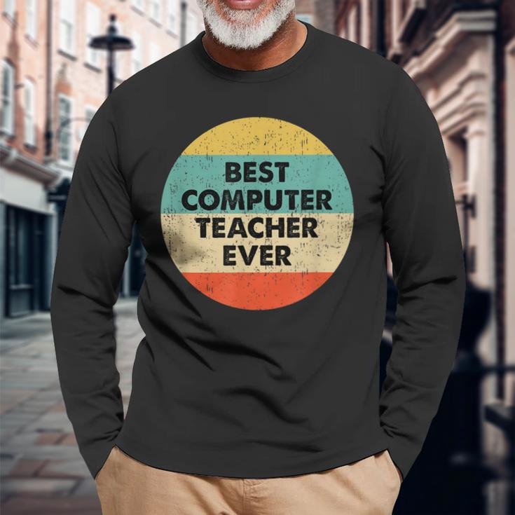 Computer Teacher Best Computer Teacher Ever Long Sleeve T-Shirt Gifts for Old Men