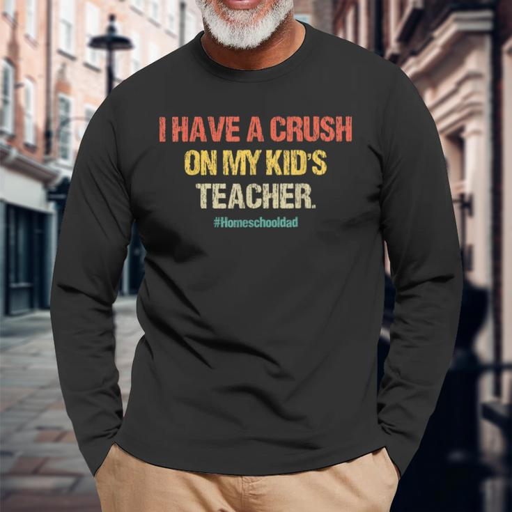 I Have A Crush On My Teacher Homeschool Dad Vintage Long Sleeve T-Shirt Gifts for Old Men