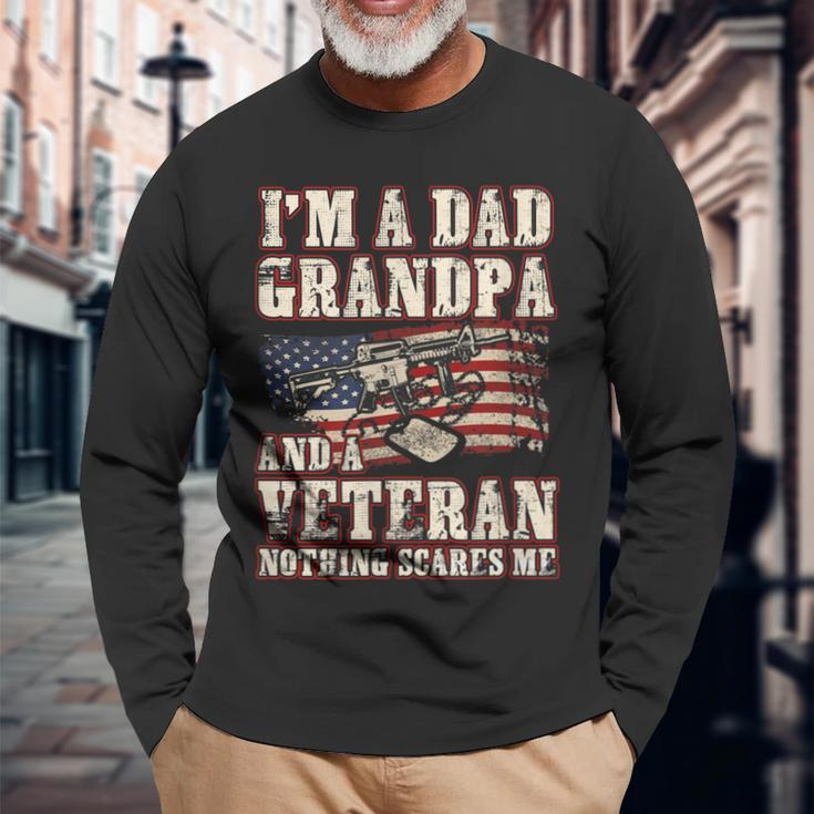 Im A Dad Grandpa And A Veteran Nothing Scares Me Long Sleeve T-Shirt Gifts for Old Men