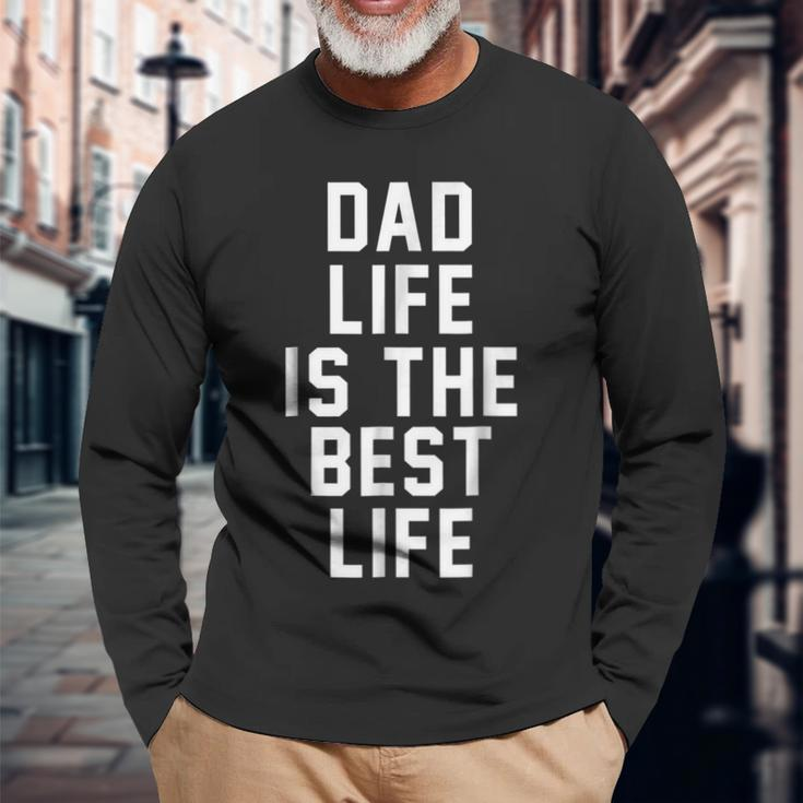 Dad Life Is The Best Life Father Love Long Sleeve T-Shirt T-Shirt Gifts for Old Men