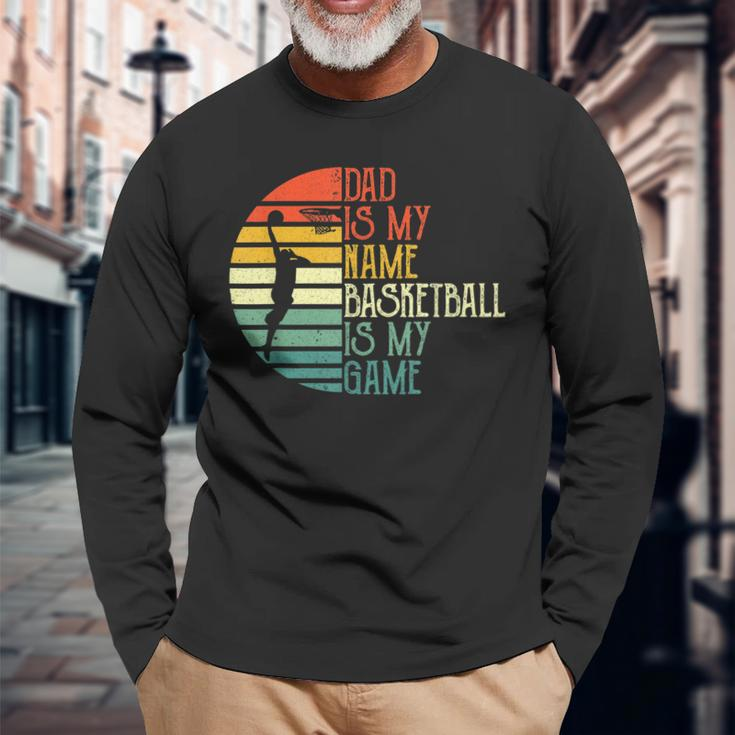 Dad Is My Name Basketball Is My Game Sport Fathers Day Long Sleeve T-Shirt Gifts for Old Men