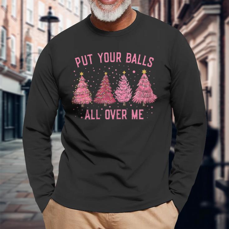 Damen Put Your Balls All Over Me Weihnachtsbäume Langarmshirts Geschenke für alte Männer