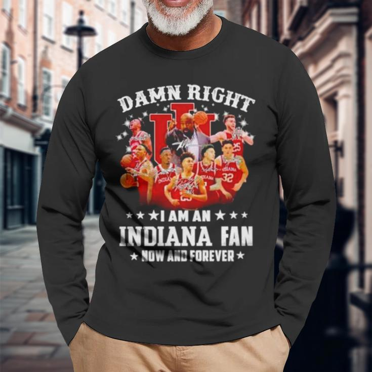 Damn Right I Am An Indiana Fan Now And Forever Indiana Hoosiers Basketball Long Sleeve T-Shirt T-Shirt Gifts for Old Men