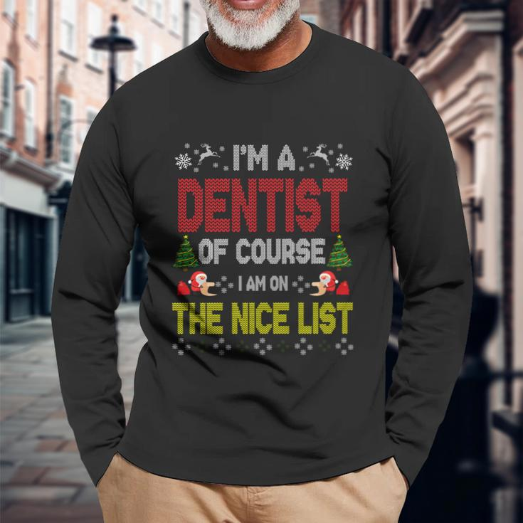 Dentist Of Course On The Nice List Ugly Christmas Sweater Long Sleeve T-Shirt Gifts for Old Men