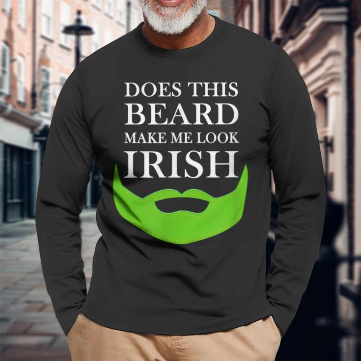 Does This Beard Make Me Look Irish St Pattys Long Sleeve T-Shirt Gifts for Old Men