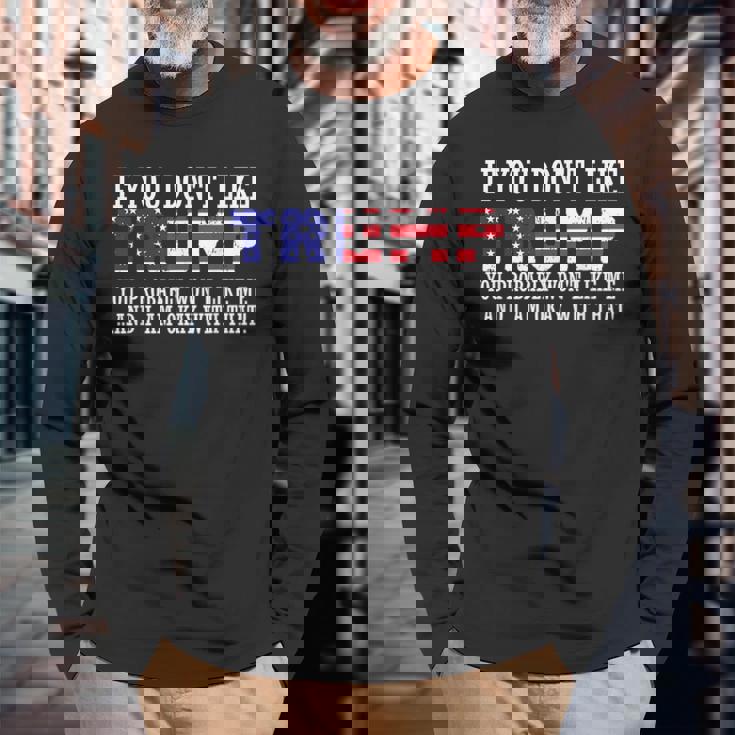 If You Dont Like Trump Then You Wont Like Me Long Sleeve T-Shirt Gifts for Old Men