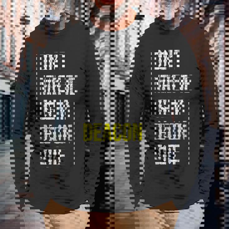 Dont Make Me Use My Deacon Voice Church Minister Catholic Long Sleeve T-Shirt T-Shirt Gifts for Old Men