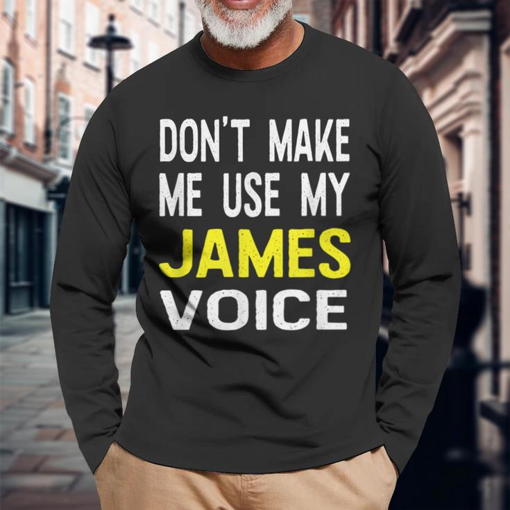 Dont Make Me Use My James Voice Lustiger Herrenname Langarmshirts Geschenke für alte Männer