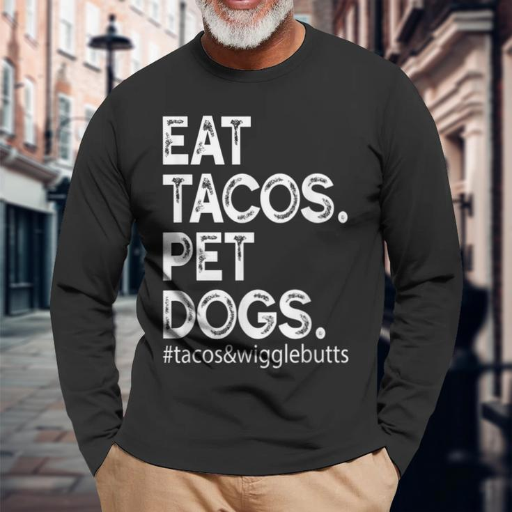 Eat Tacos Pet Dogs Tacos And Wigglebutts Long Sleeve T-Shirt Gifts for Old Men