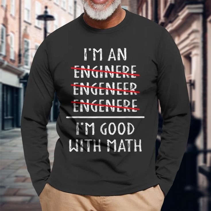 Im An Engineer Im Good With Math Grammar Engineering Long Sleeve T-Shirt T-Shirt Gifts for Old Men