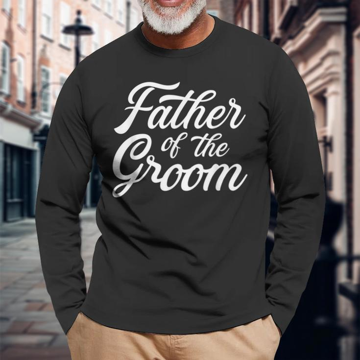 Father Of The Groom Dad For Wedding Or Bachelor Party Long Sleeve T-Shirt Gifts for Old Men