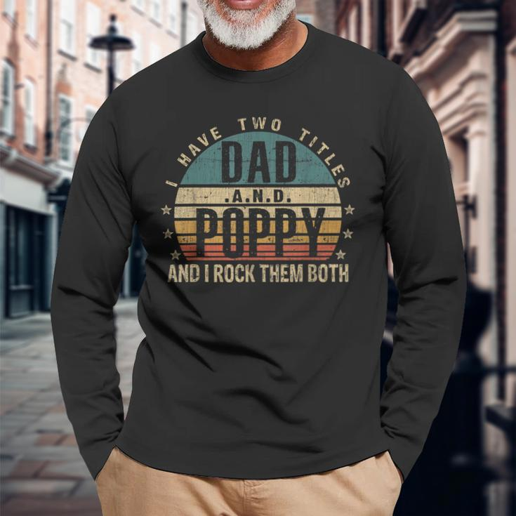 Fathers Day Idea I Have Two Titles Dad And Poppy Long Sleeve T-Shirt Gifts for Old Men