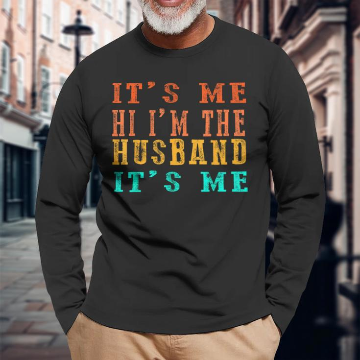 Fathers Day Its Me Hi Im The Husband Its Me Long Sleeve T-Shirt T-Shirt Gifts for Old Men