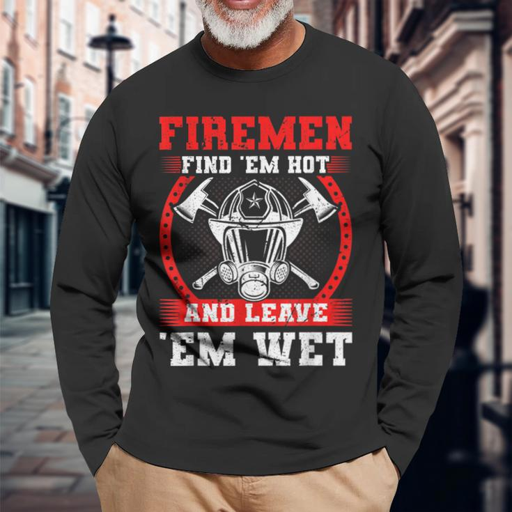 Firefighter Firemen Find Em Hot Fire Rescue Fire Fighter Long Sleeve T-Shirt Gifts for Old Men