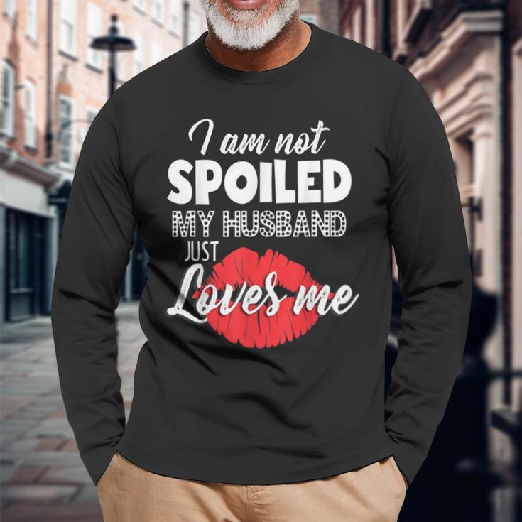 Funny Wife Im Not Spoiled My Husband Just Loves Me Men Women Long Sleeve T-shirt Graphic Print Unisex Gifts for Old Men