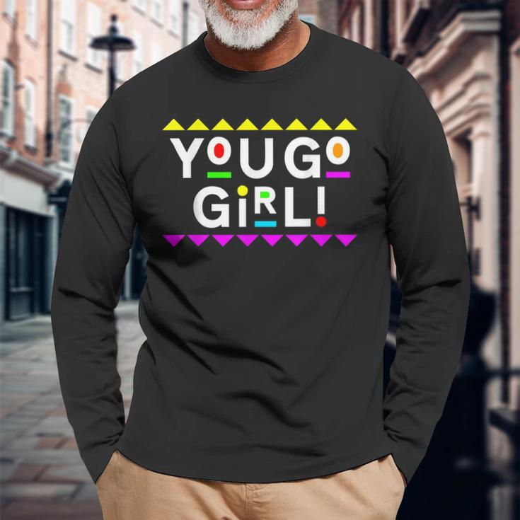 You Go Girl 90S Style Long Sleeve T-Shirt Gifts for Old Men