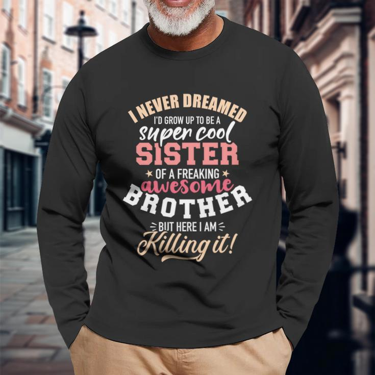 Grow Up Sister Freaking Awesome Brother Long Sleeve T-Shirt Gifts for Old Men