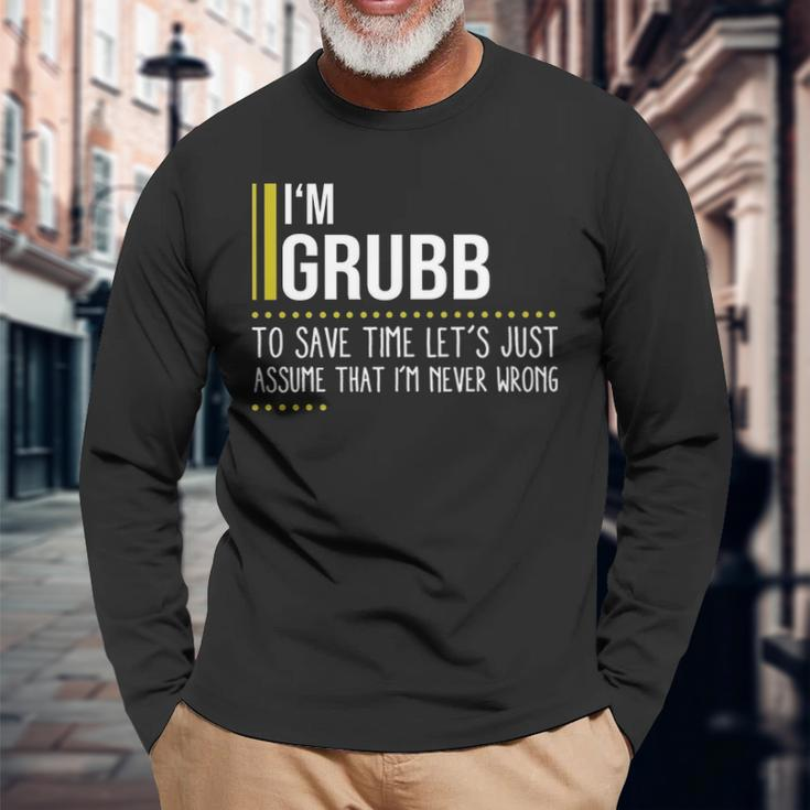 Grubb Name Im Grubb Im Never Wrong Long Sleeve T-Shirt Gifts for Old Men