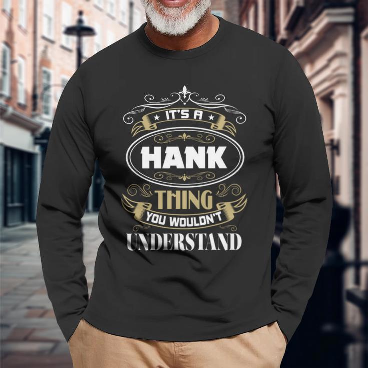 Hank Thing You Wouldnt Understand Name Long Sleeve T-Shirt Gifts for Old Men