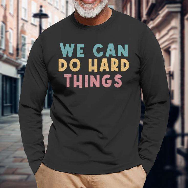 We Can Do Hard Things Motivational Teacher Long Sleeve T-Shirt Gifts for Old Men
