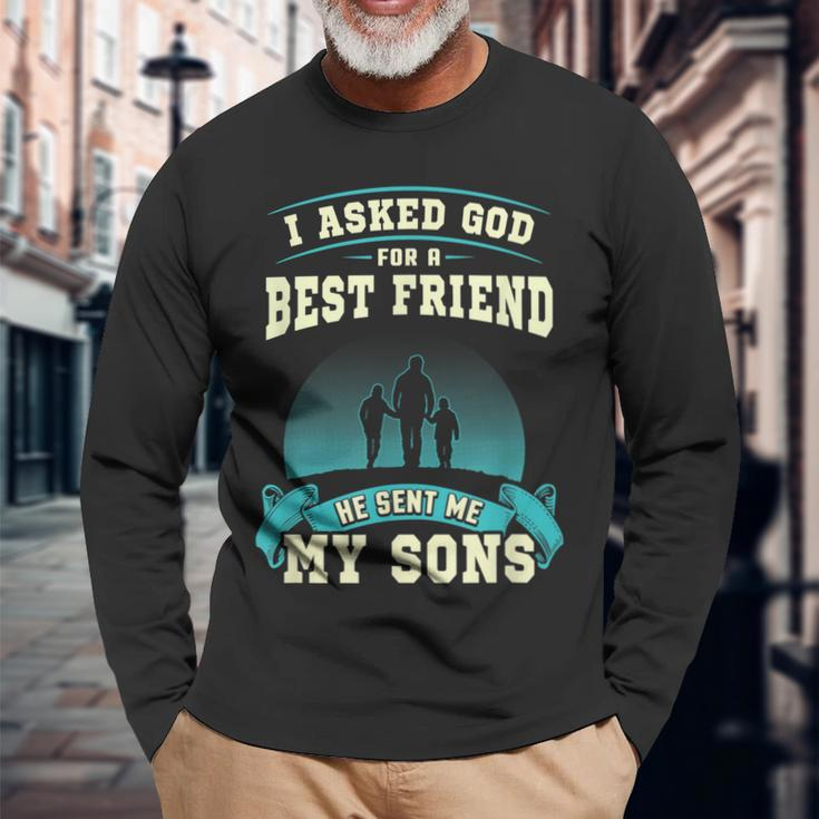 I Asked God For A Best Friend He Sent Me My Sons Men Women Long Sleeve T-shirt Graphic Print Unisex Gifts for Old Men