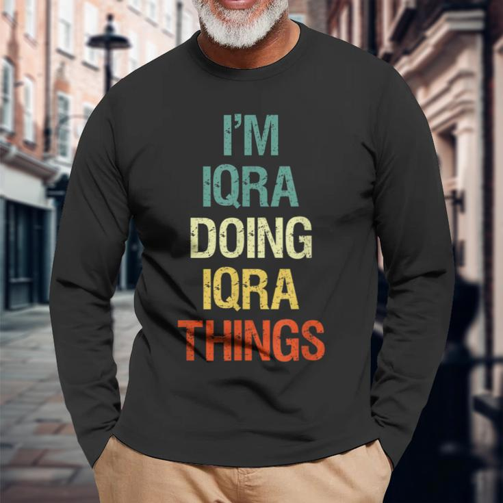Im Iqra Doing Iqra Things Personalized First Name Long Sleeve T-Shirt Gifts for Old Men